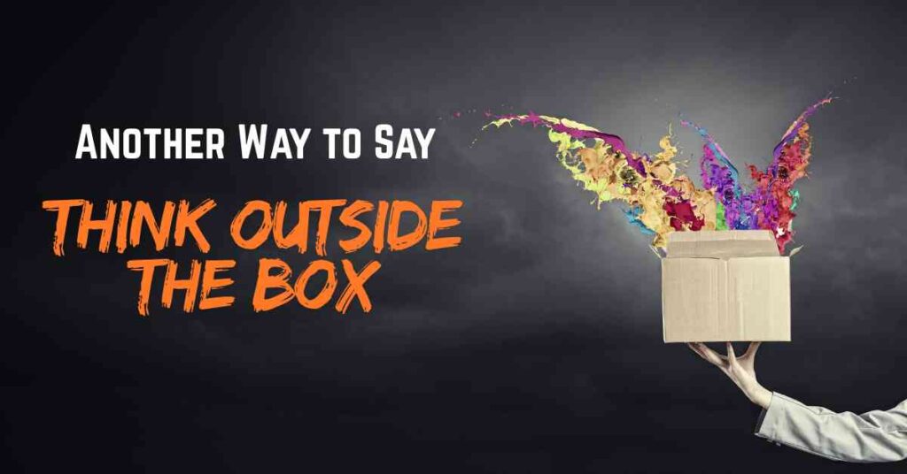 Another Way to Say Think Outside the Box