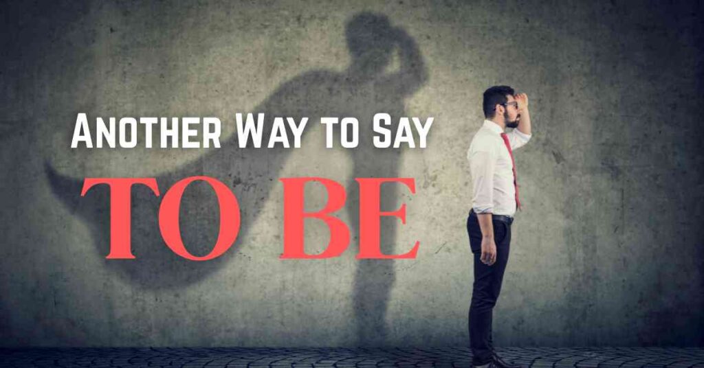 Another Way to Say To Be