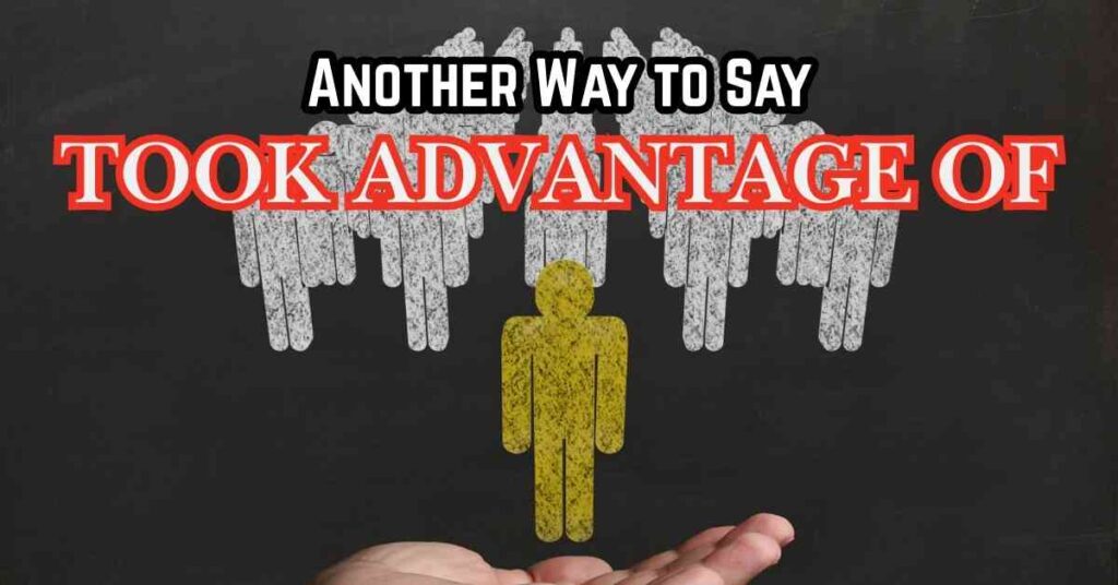 Another Way to Say Took Advantage Of