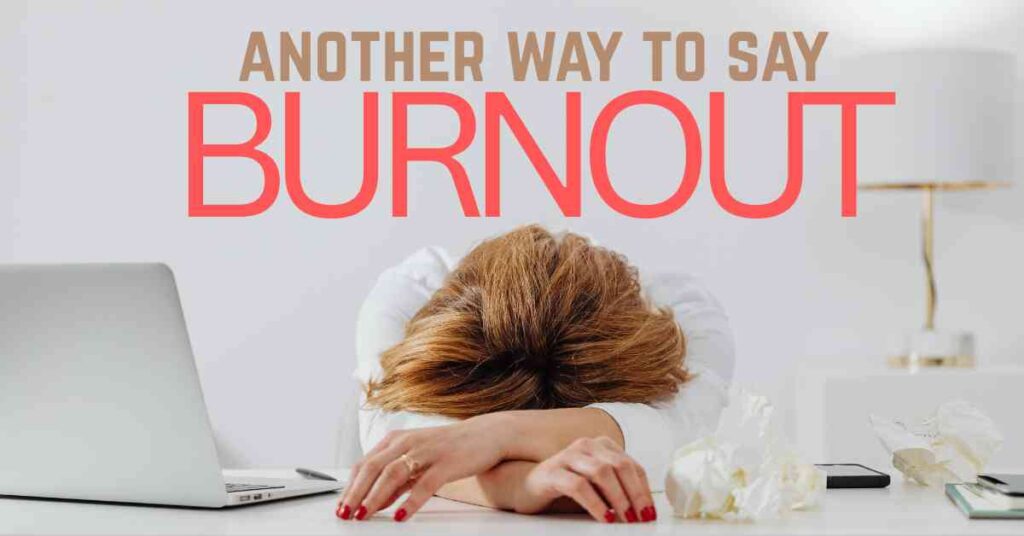 Another Way to Say burnout