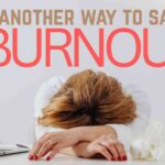 Another Way to Say burnout