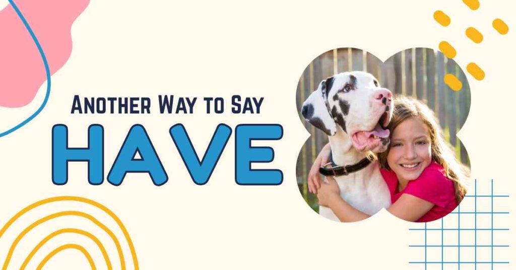 Another Way to Say have