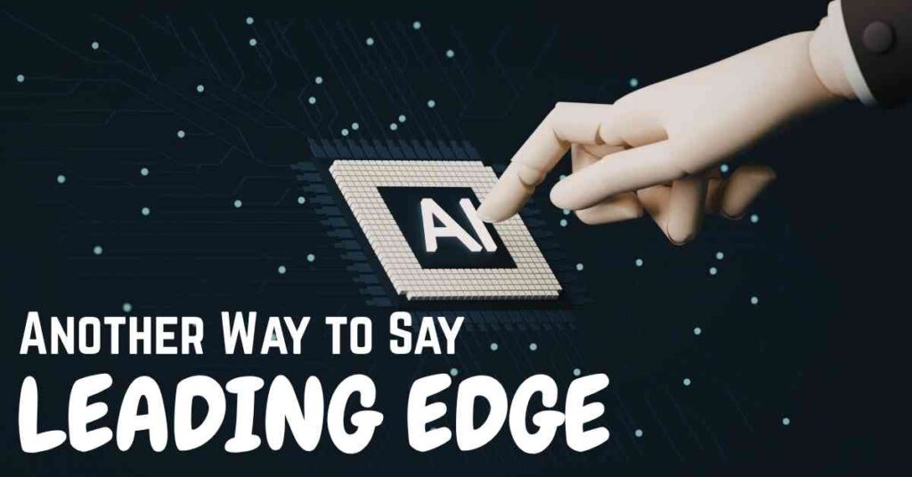 Another Way to Say leading edge