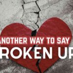 another way to say Broken Up