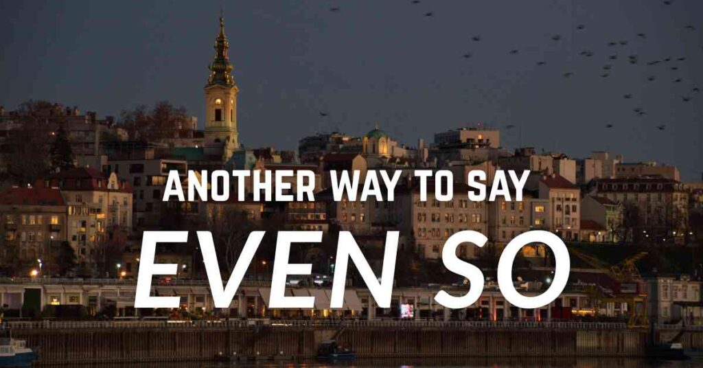 another way to say Even So