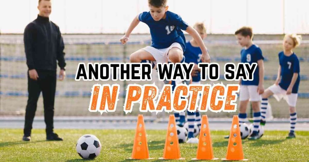 another way to say in practice