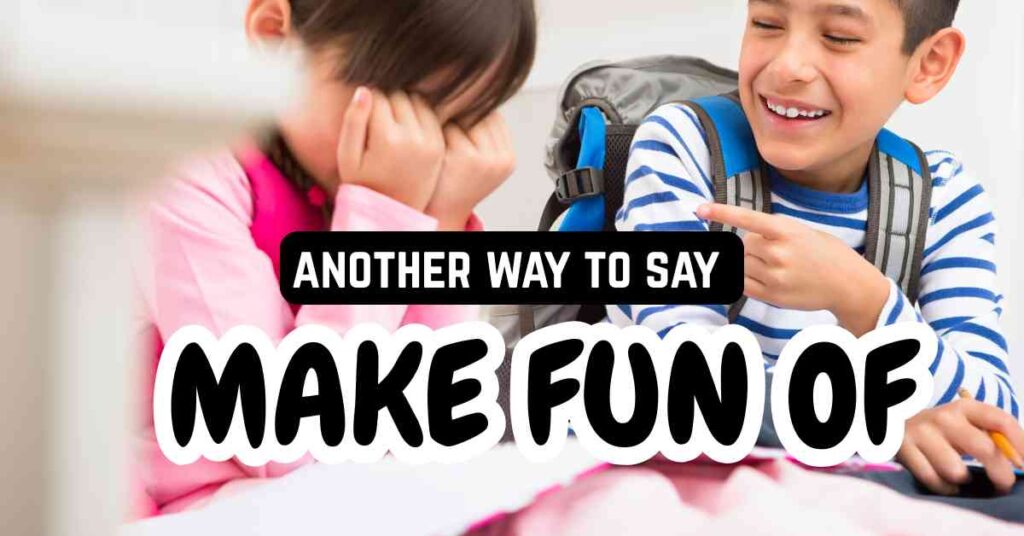 another way to say Make Fun Of