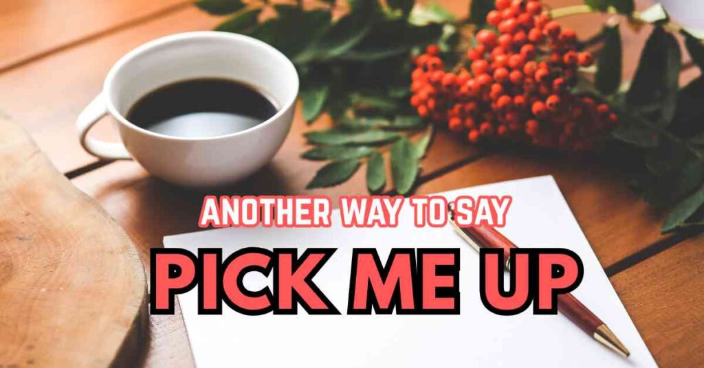 another way to say Pick Me Up