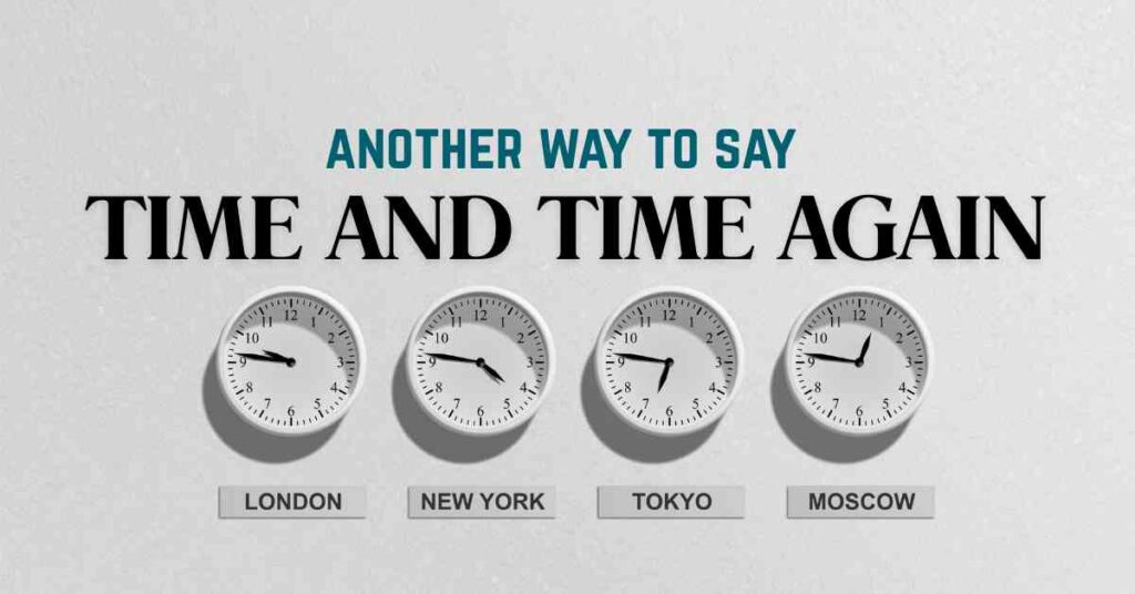 another way to say Time and Time Again