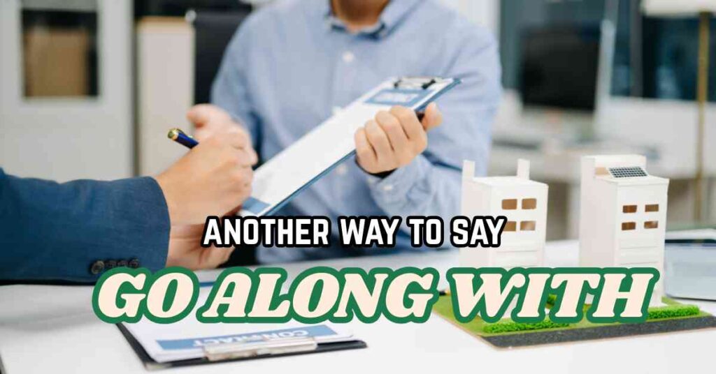 another way to say go along with