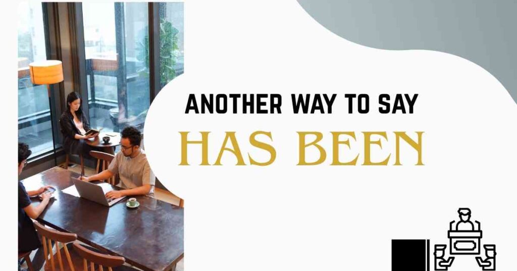 another way to say has been