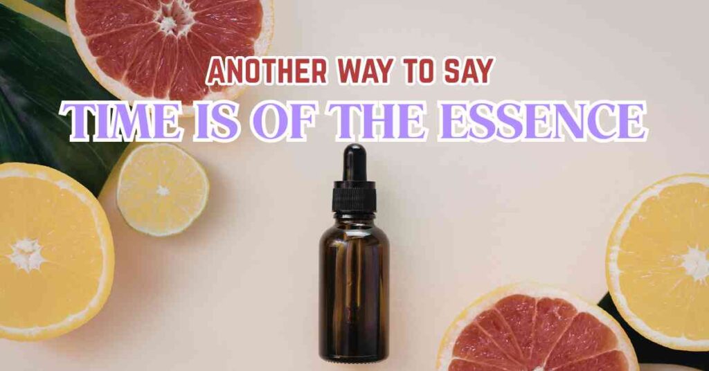 another way to say time is of the essence