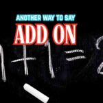 Another Way to Say Add On