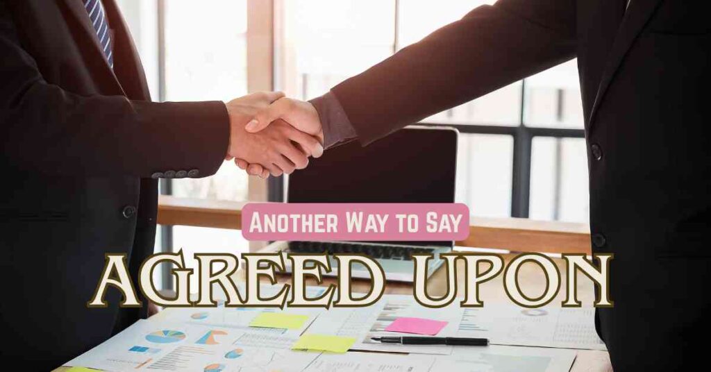 Another Way to Say Agreed Upon