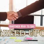 Another Way to Say Agreed Upon