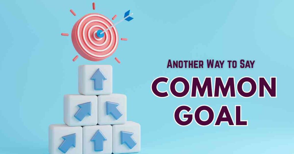 Another Way to Say Common Goal