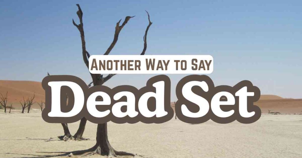 Another Way to Say Dead Set