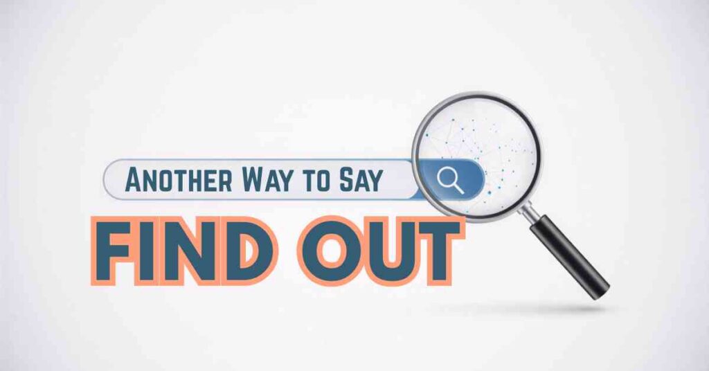 Another Way to Say Find Out