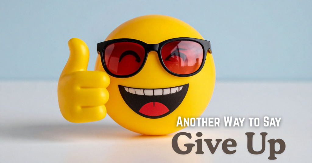 Another Way to Say Give Up