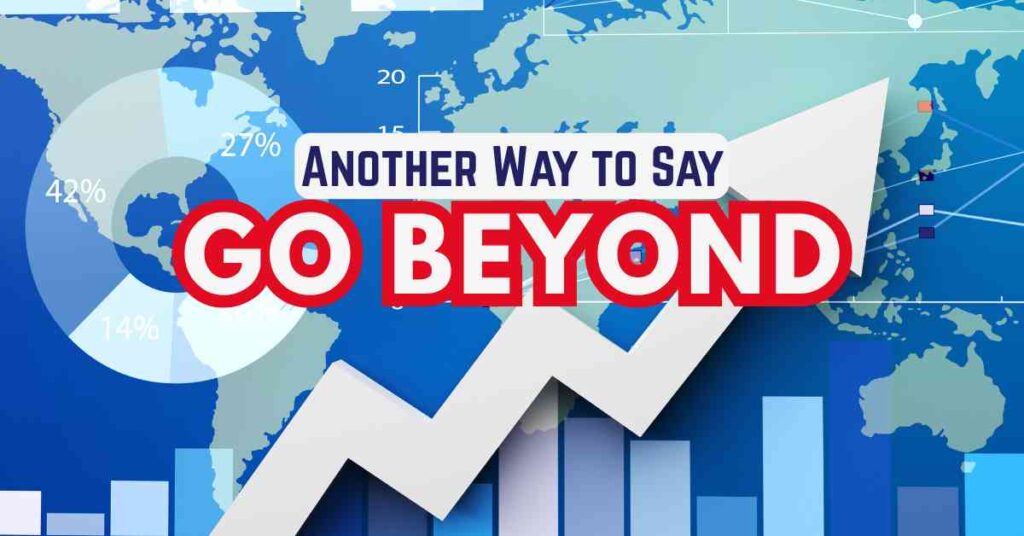 Another Way to Say Go Beyond