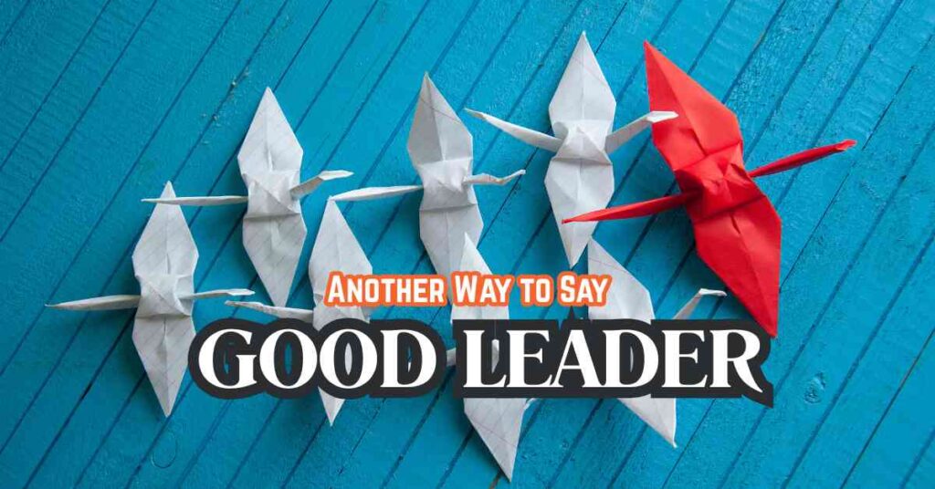 Another Way to Say Good Leader