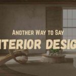 Another Way to Say INTERIOR DESIGN