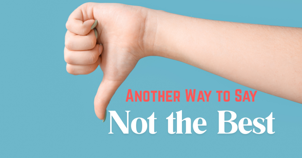 Another Way to Say Not the Best