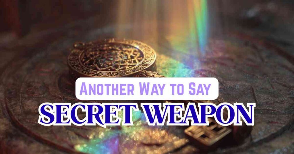 Another Way to Say Secret Weapon
