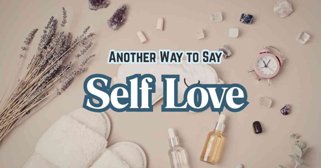 Another Way to Say Self Love