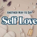 Another Way to Say Self Love