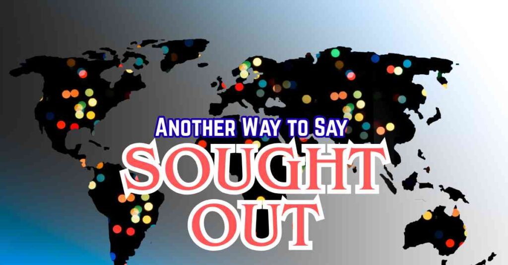 Another Way to Say Sought Out