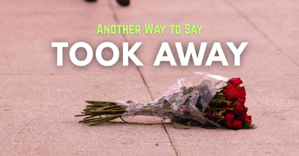 Another Way to Say Took Away