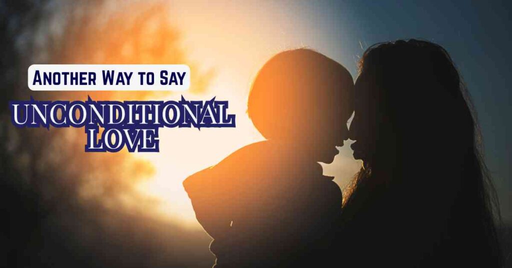 Another Way to Say Unconditional Love
