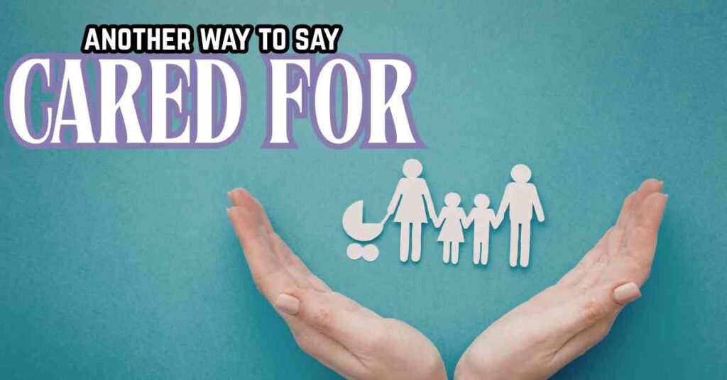 another way to say cared for