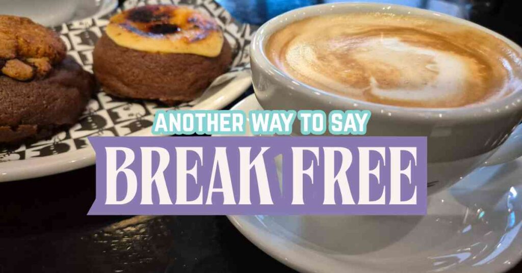 another way to say Break Free