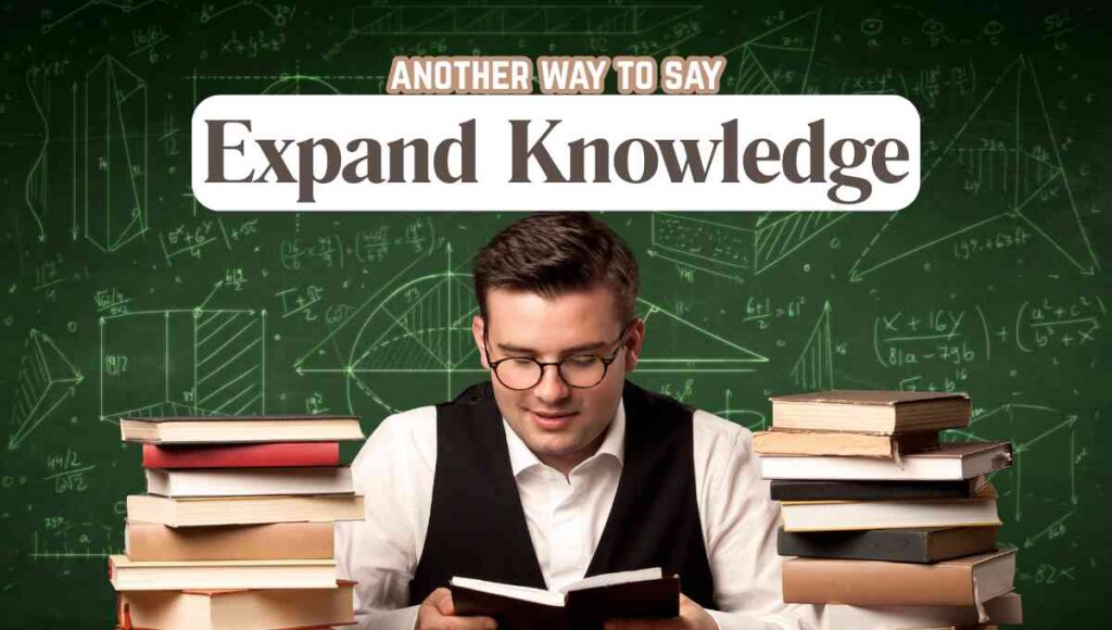 another way to say Expand Knowledge