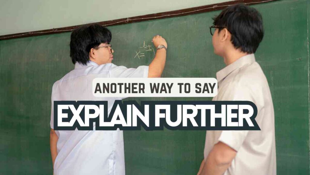 another way to say Explain Further
