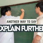 another way to say Explain Further