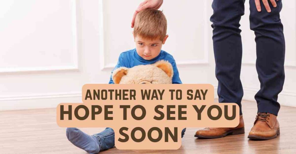 another way to say Hope to See You Soon