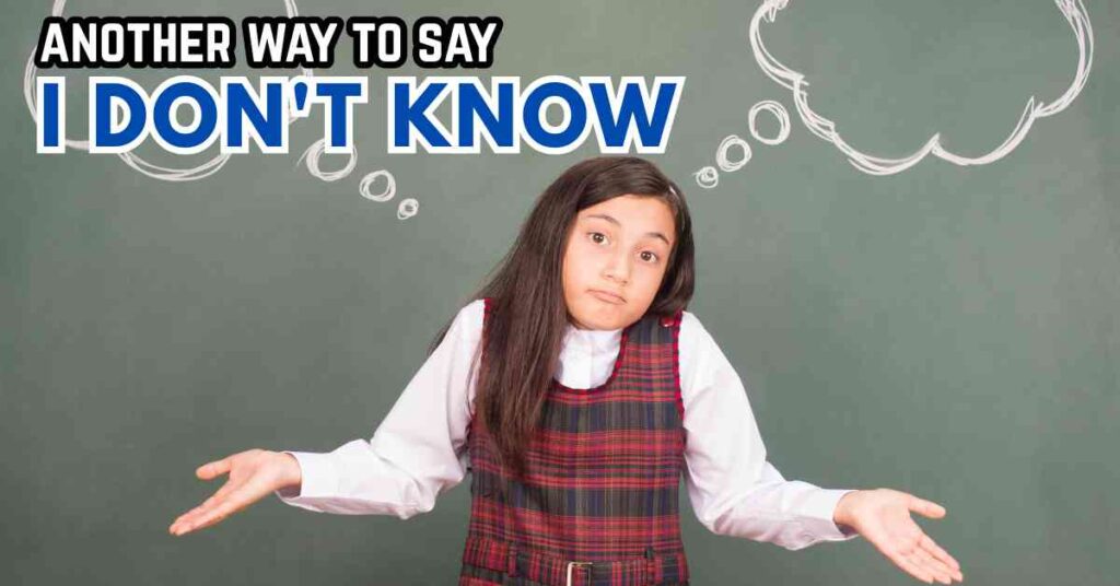 another way to say I Don't Know