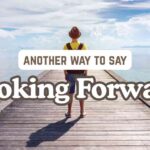 another way to say Looking forward
