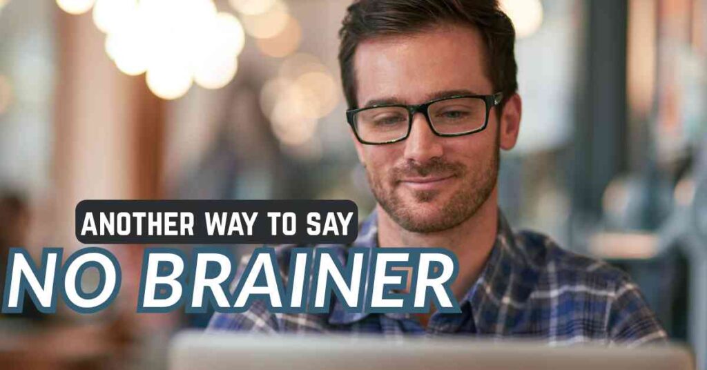 another way to say No Brainer