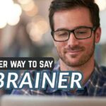 another way to say No Brainer