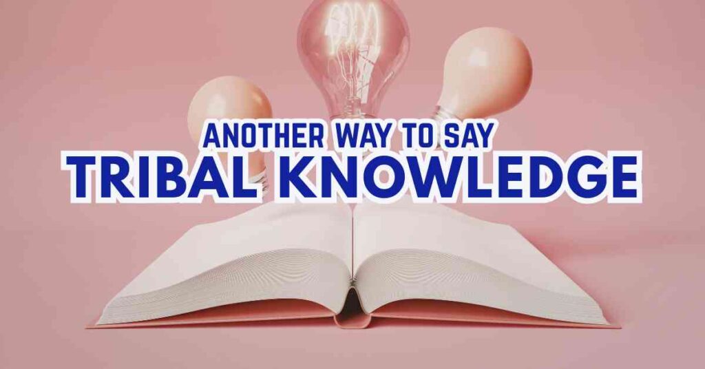 another way to say Tribal Knowledge