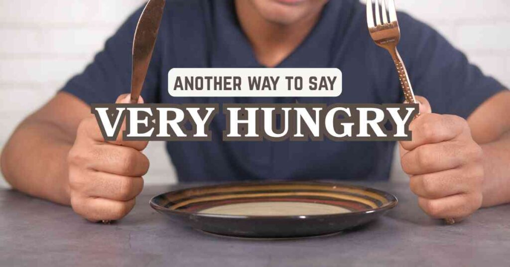 another way to say Very Hungry