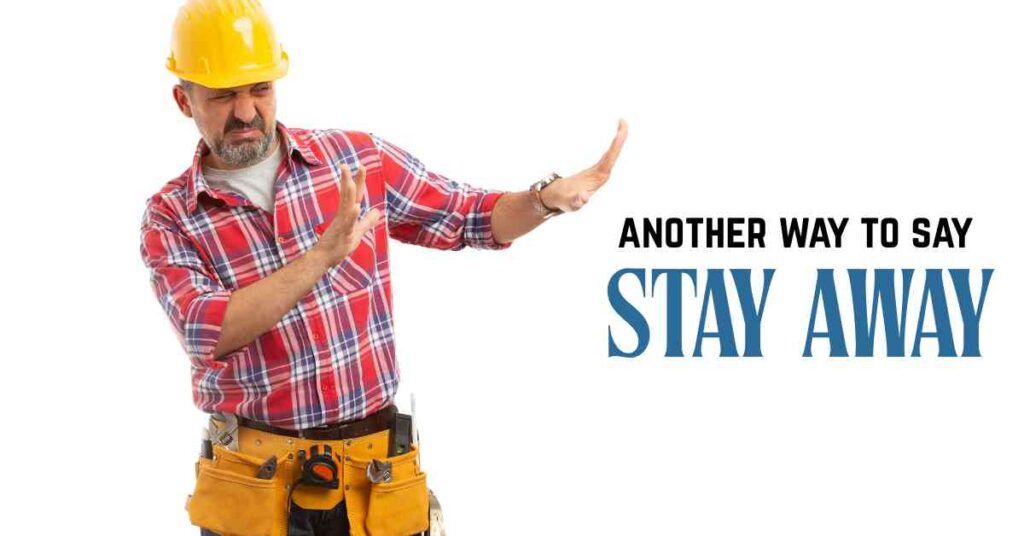 another way to say Stay Away