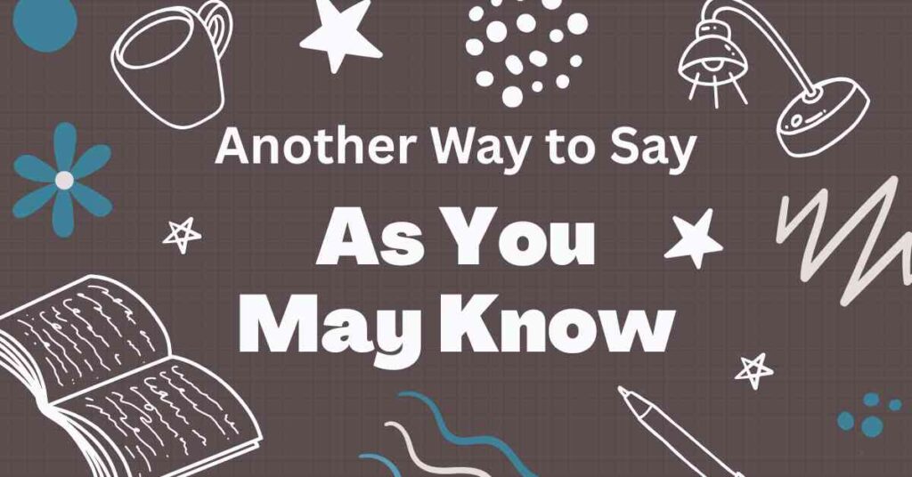 Another Way to Say As You May Know
