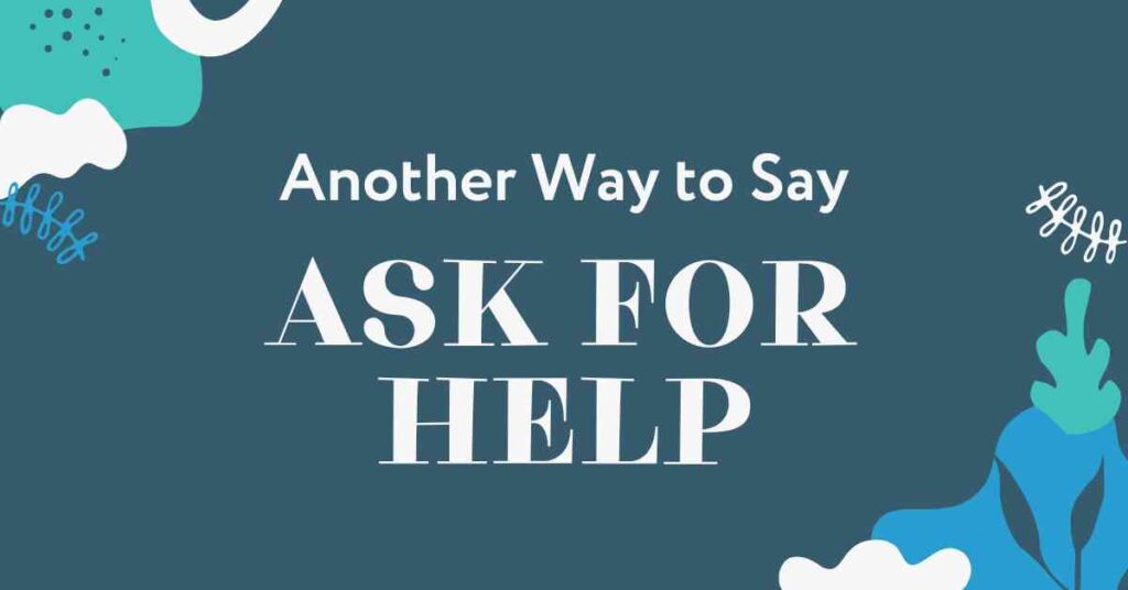 Another Way to Say Ask for Help