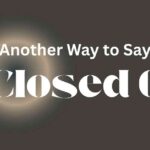 Another Way to Say Closed Off