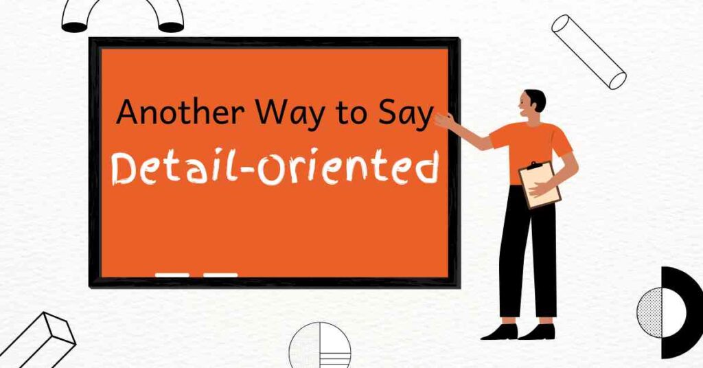 Another Way to Say Detail Oriented